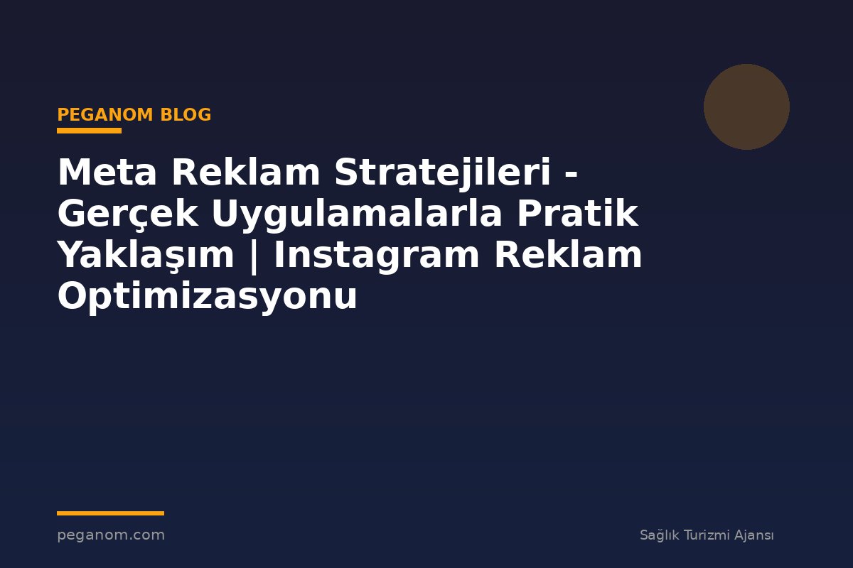 Meta Reklam Stratejileri - Gerçek Uygulamalarla Pratik Yaklaşım | Instagram Reklam Optimizasyonu