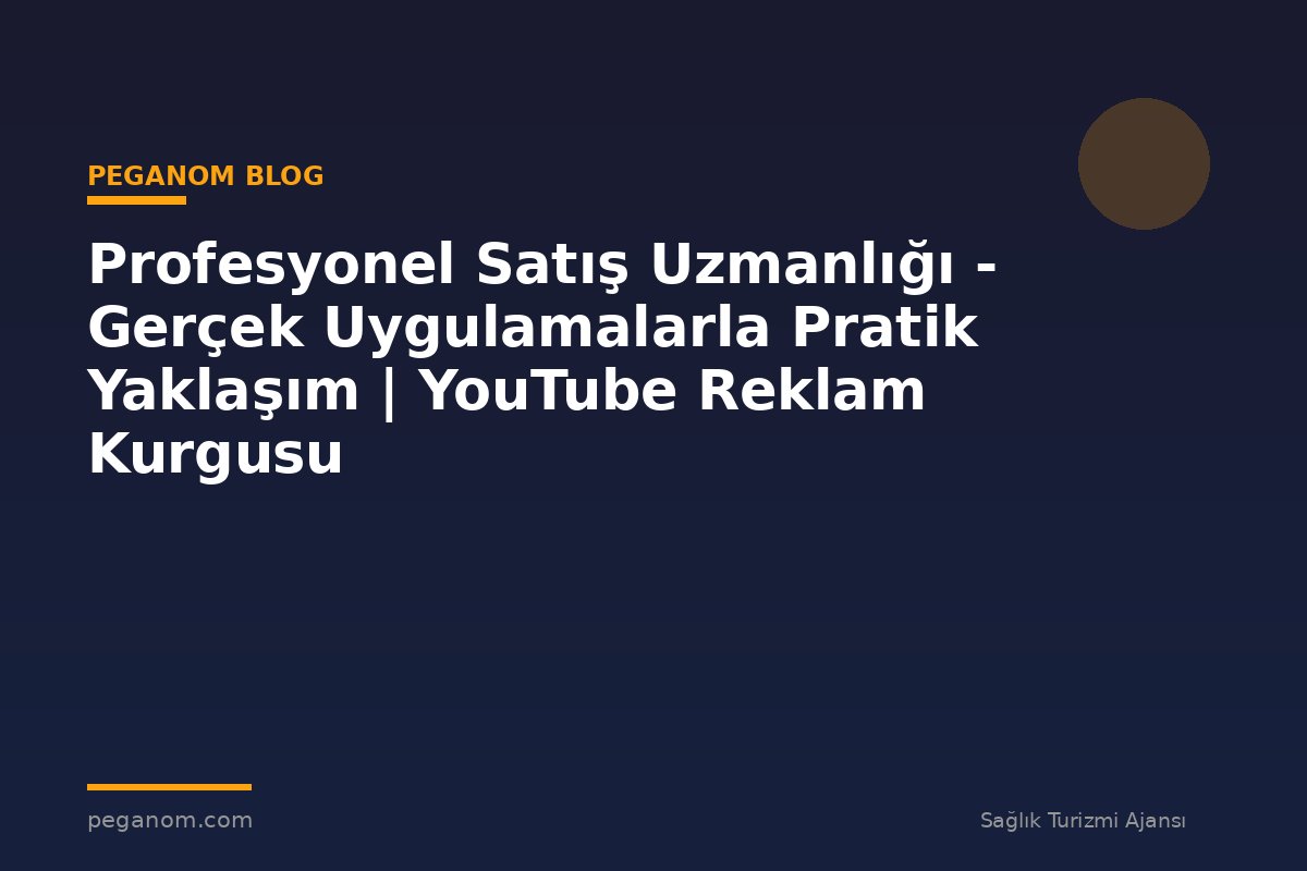 Profesyonel Satış Uzmanlığı - Gerçek Uygulamalarla Pratik Yaklaşım | YouTube Reklam Kurgusu