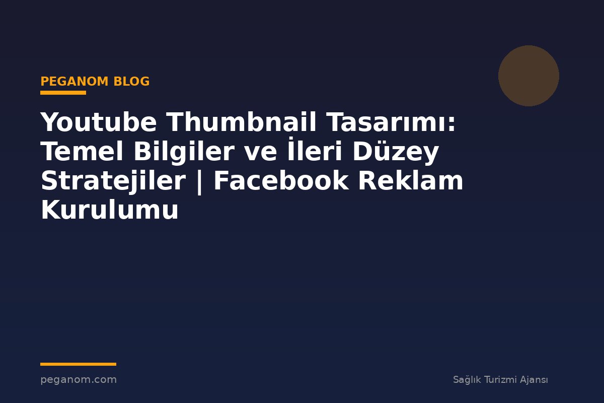Youtube Thumbnail Tasarımı: Temel Bilgiler ve İleri Düzey Stratejiler | Facebook Reklam Kurulumu