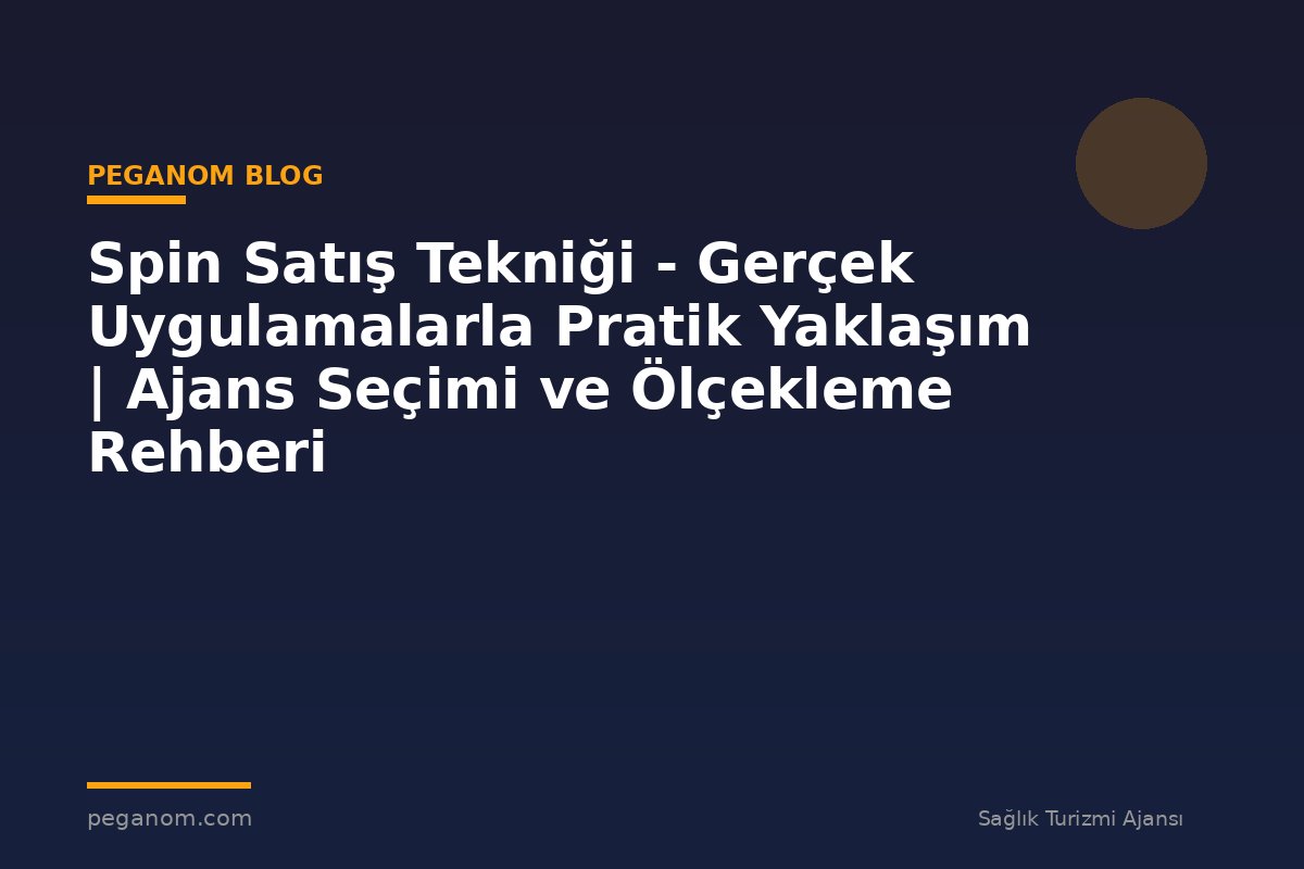 Spin Satış Tekniği - Gerçek Uygulamalarla Pratik Yaklaşım | Ajans Seçimi ve Ölçekleme Rehberi