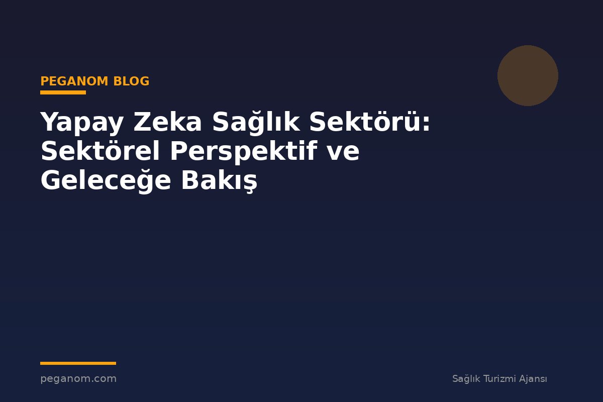 Yapay Zeka Sağlık Sektörü: Sektörel Perspektif ve Geleceğe Bakış