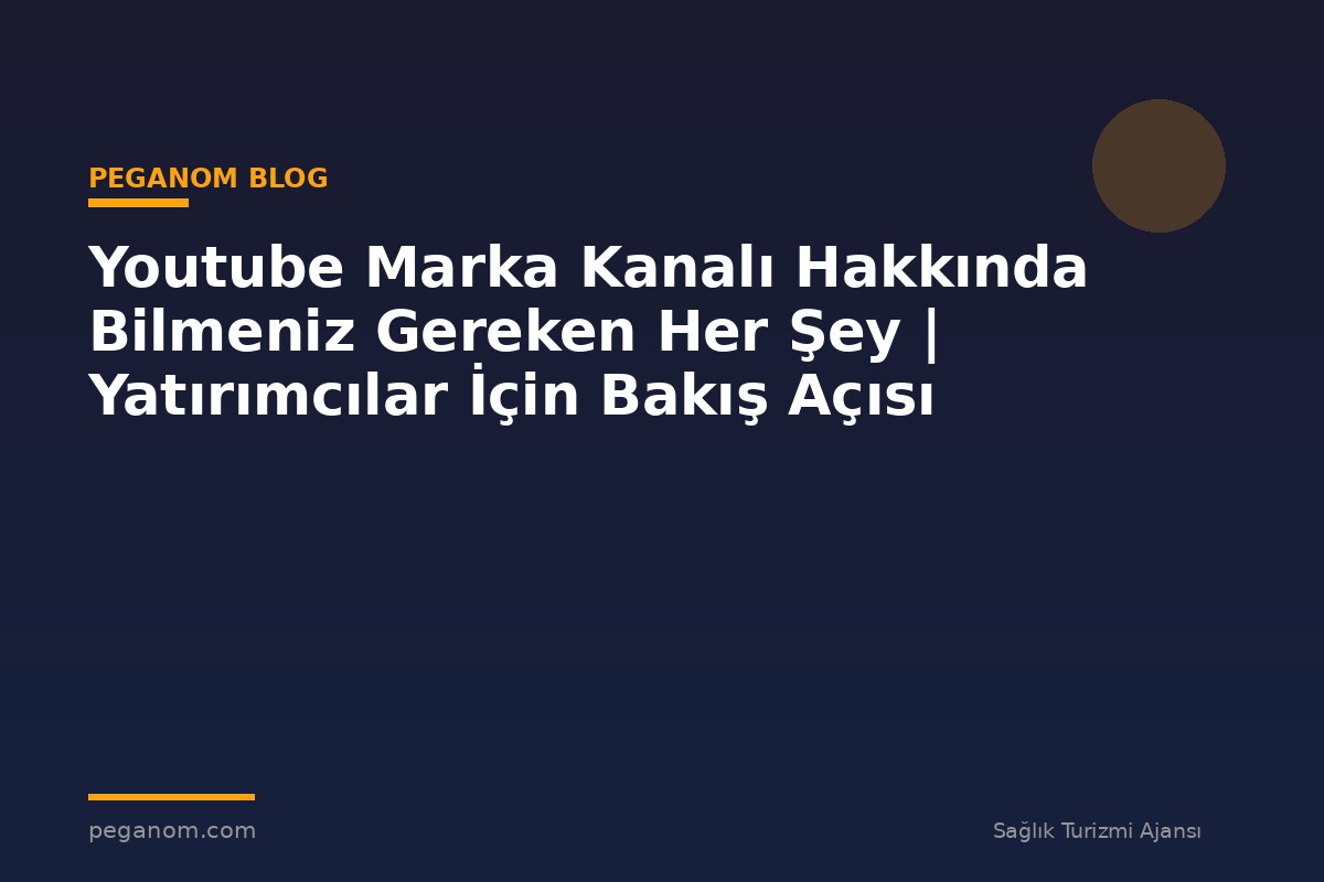 Youtube Marka Kanalı Hakkında Bilmeniz Gereken Her Şey | Yatırımcılar İçin Bakış Açısı