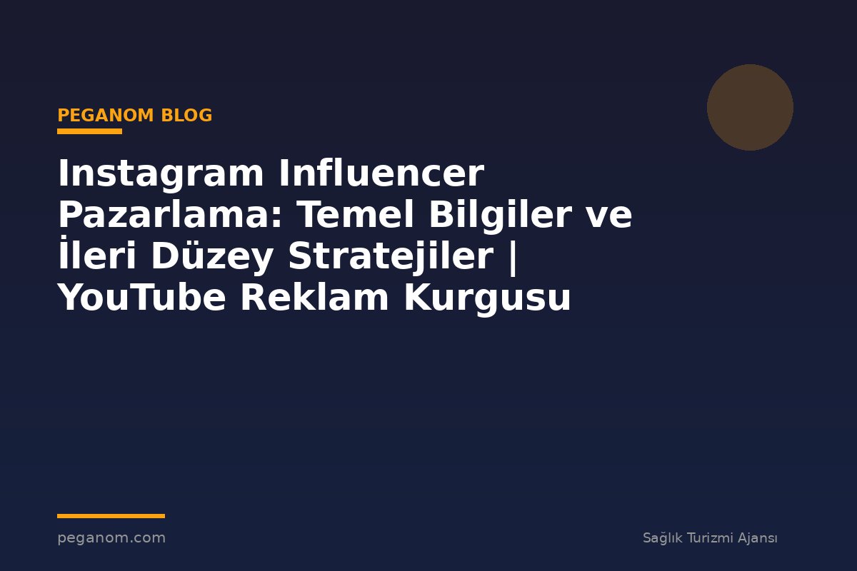 Instagram Influencer Pazarlama: Temel Bilgiler ve İleri Düzey Stratejiler | YouTube Reklam Kurgusu