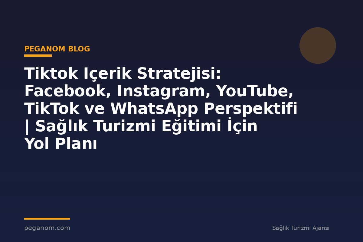 Tiktok Içerik Stratejisi: Facebook, Instagram, YouTube, TikTok ve WhatsApp Perspektifi | Sağlık Turizmi Eğitimi İçin Yol Planı