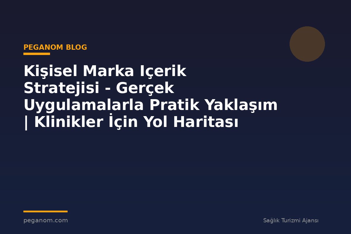 Kişisel Marka Içerik Stratejisi - Gerçek Uygulamalarla Pratik Yaklaşım | Klinikler İçin Yol Haritası