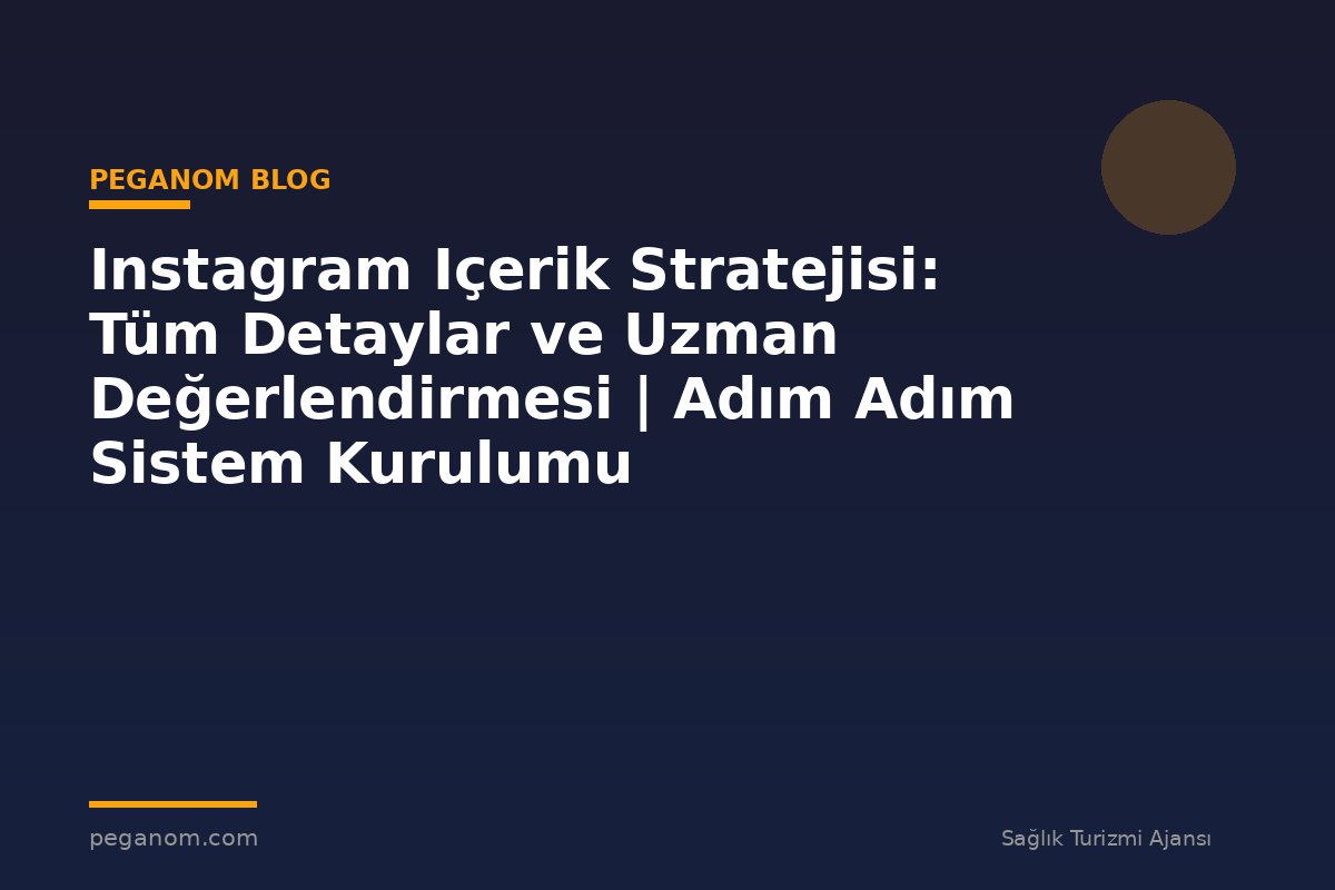 Instagram Içerik Stratejisi: Tüm Detaylar ve Uzman Değerlendirmesi | Adım Adım Sistem Kurulumu