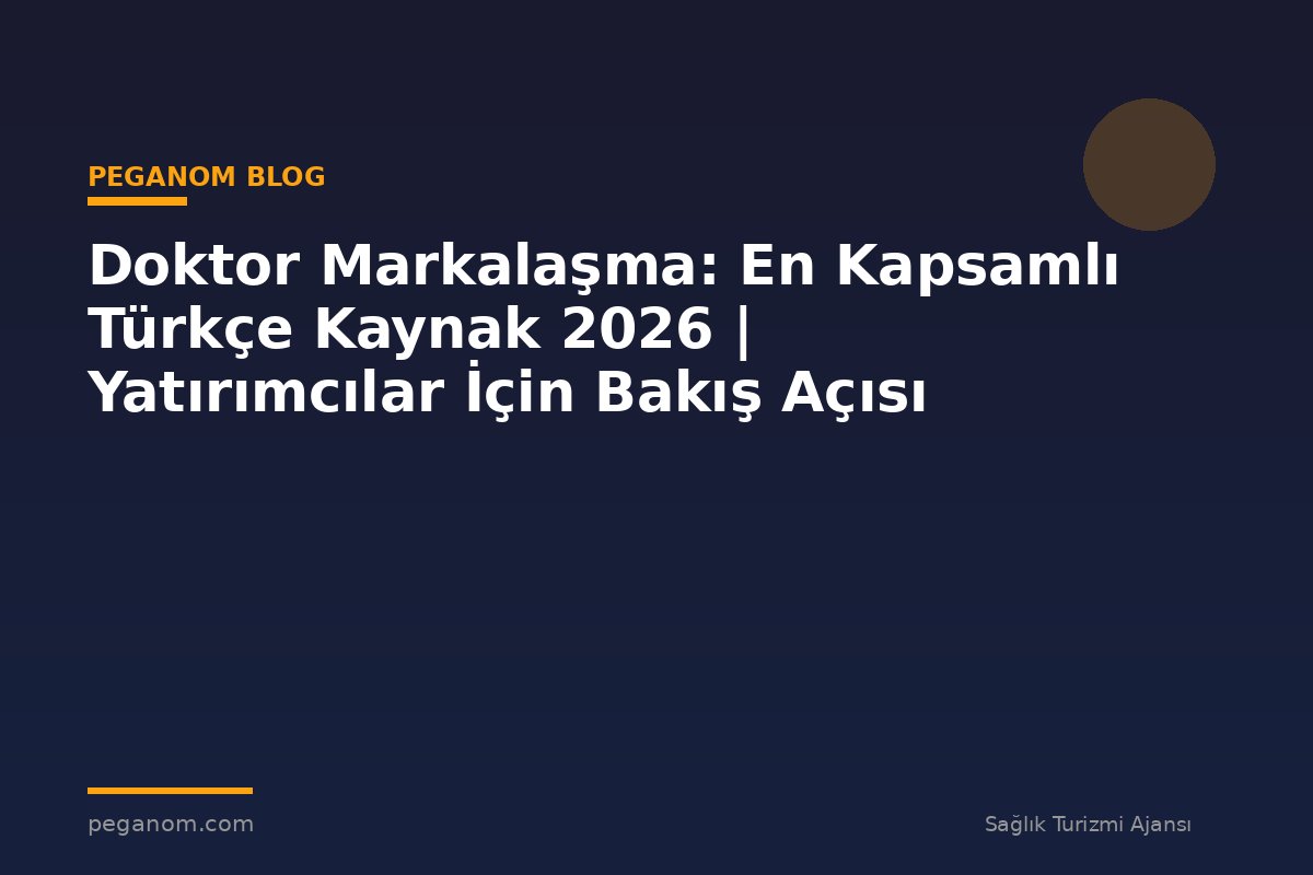 Doktor Markalaşma: En Kapsamlı Türkçe Kaynak 2026 | Yatırımcılar İçin Bakış Açısı