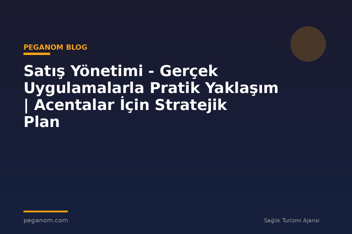 Satış Yönetimi - Gerçek Uygulamalarla Pratik Yaklaşım | Acentalar İçin Stratejik Plan
