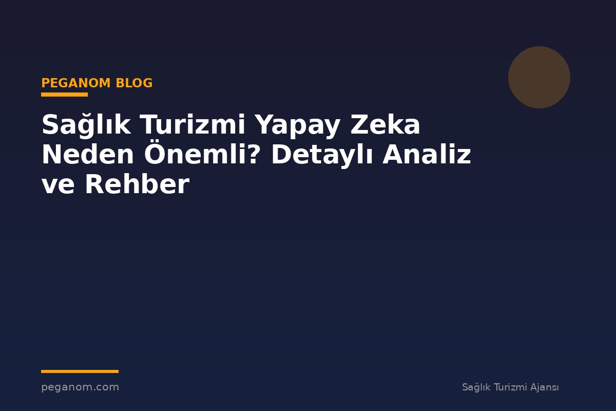 Sağlık Turizmi Yapay Zeka Neden Önemli? Detaylı Analiz ve Rehber