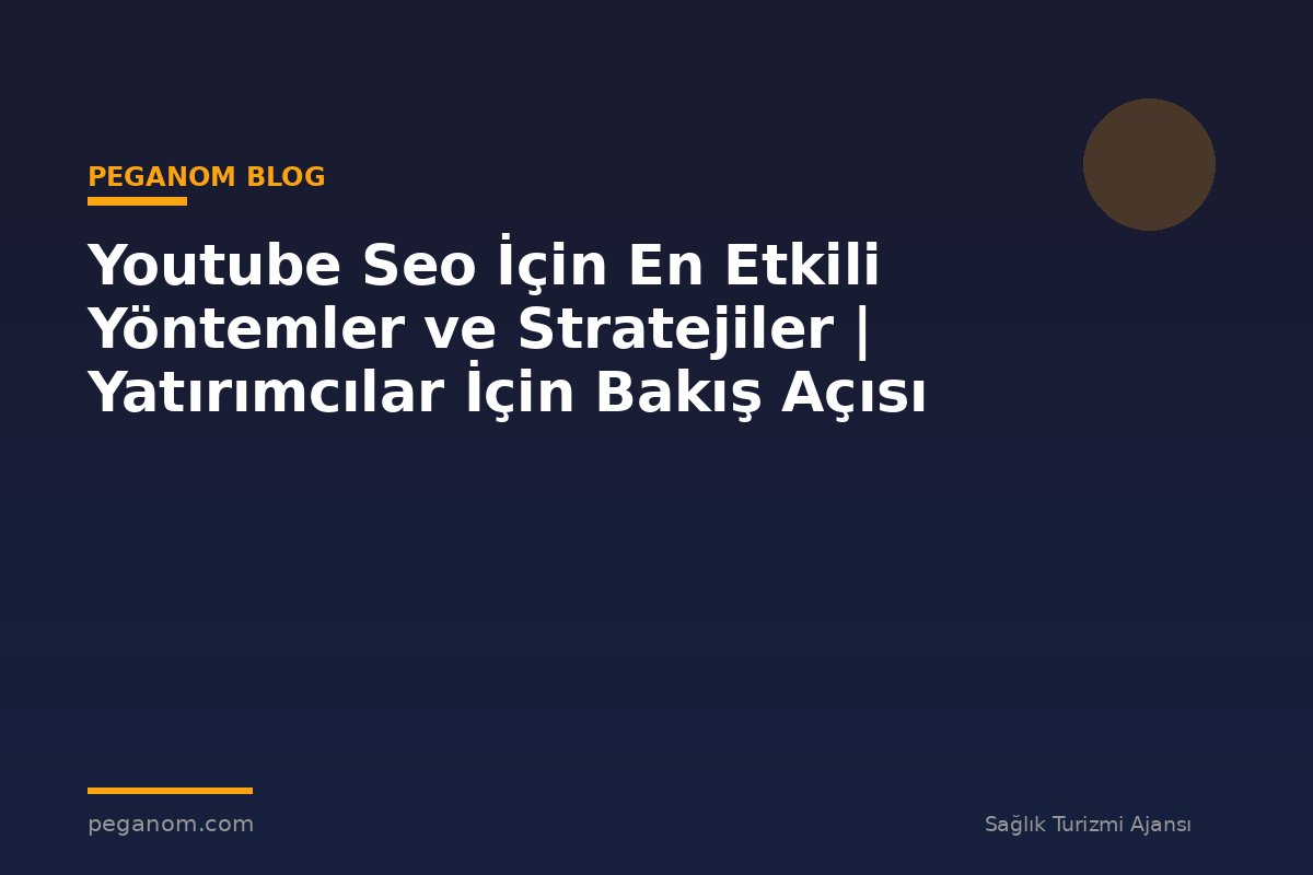 Youtube Seo İçin En Etkili Yöntemler ve Stratejiler | Yatırımcılar İçin Bakış Açısı