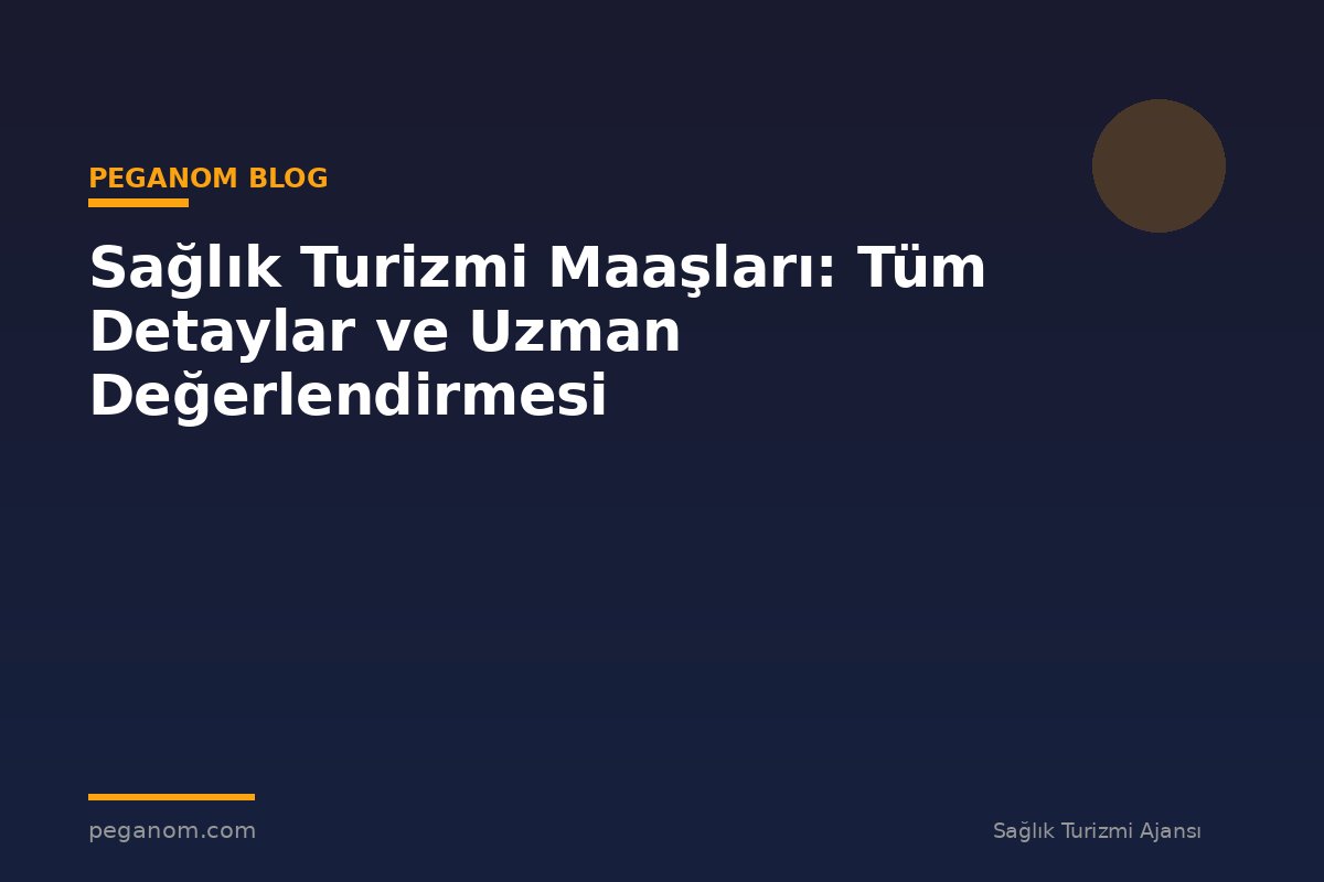 Sağlık Turizmi Maaşları: Tüm Detaylar ve Uzman Değerlendirmesi