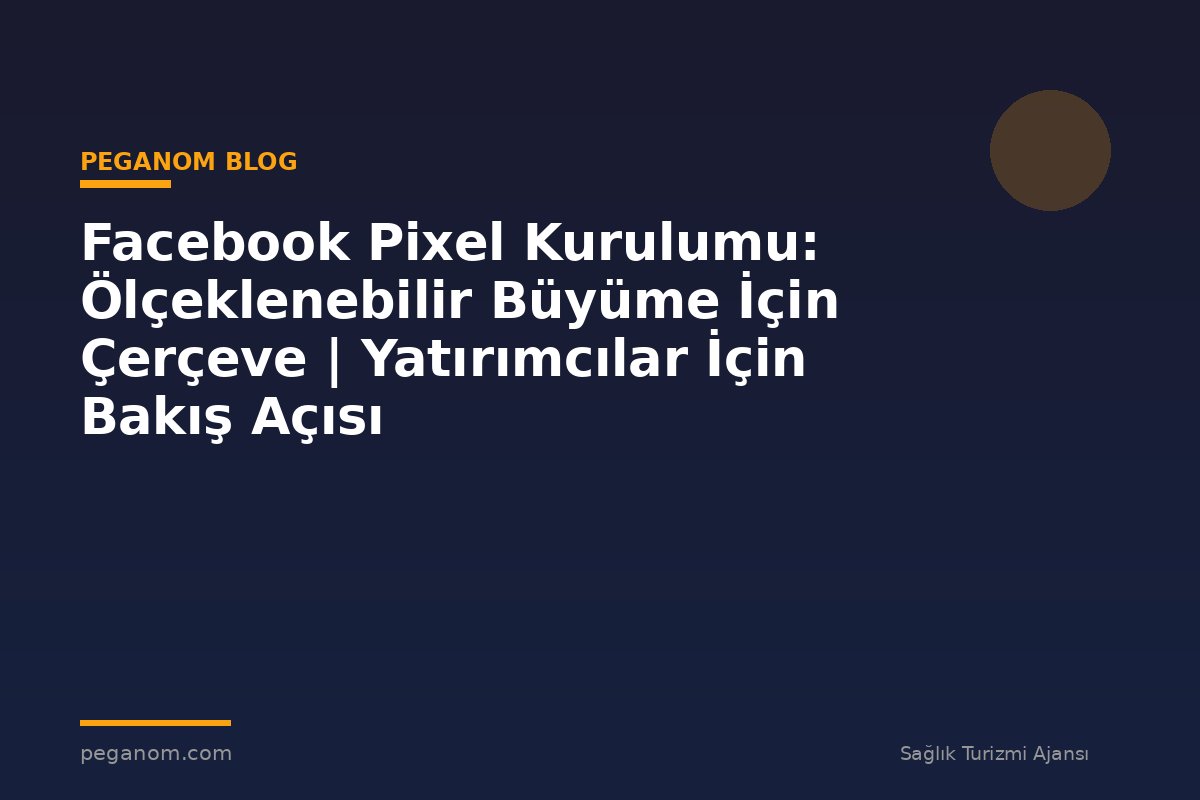 Facebook Pixel Kurulumu: Ölçeklenebilir Büyüme İçin Çerçeve | Yatırımcılar İçin Bakış Açısı