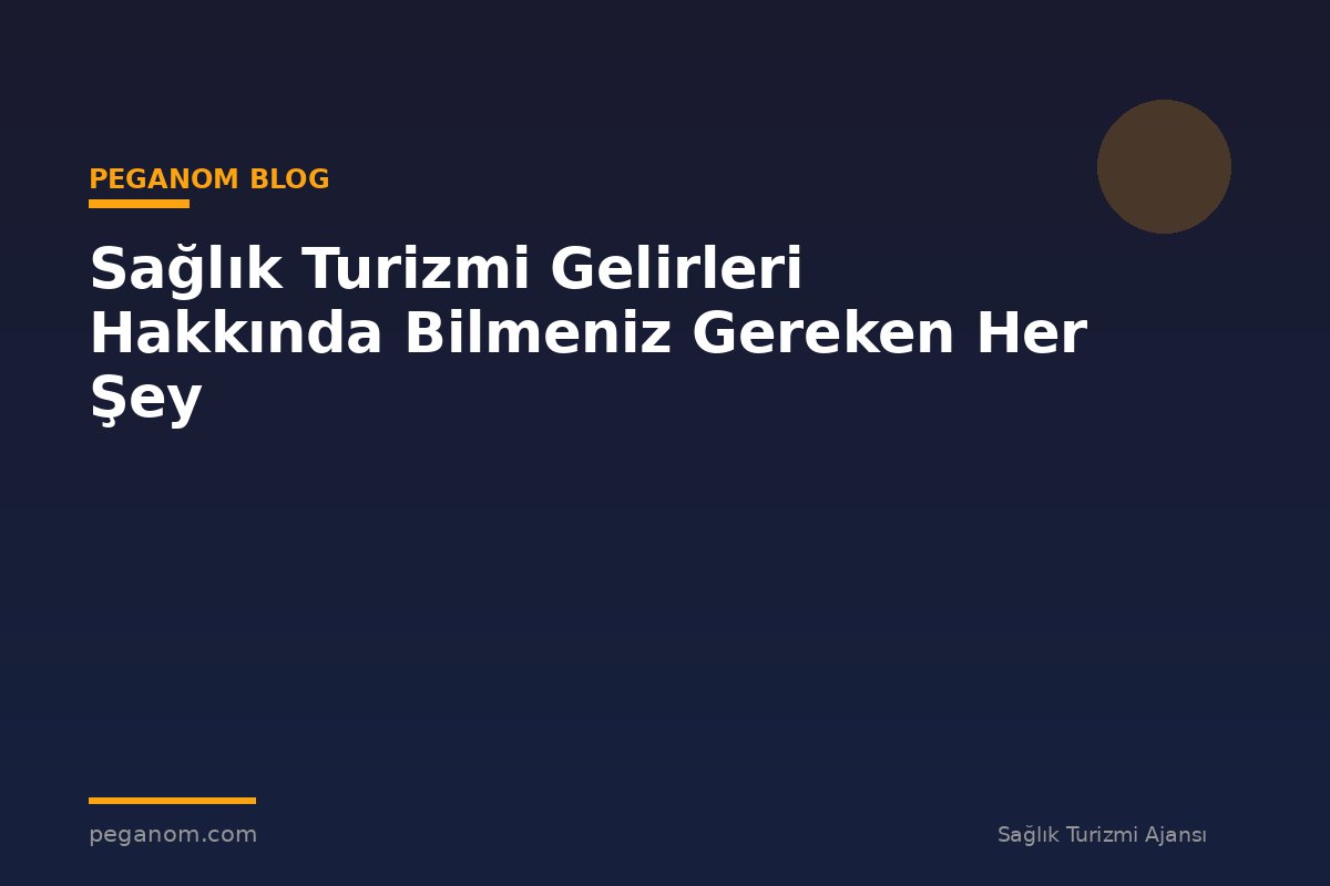 Sağlık Turizmi Gelirleri Hakkında Bilmeniz Gereken Her Şey