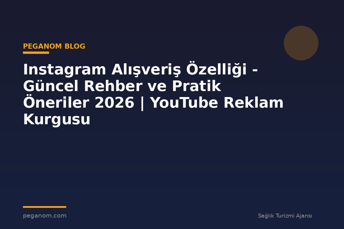 Instagram Alışveriş Özelliği - Güncel Rehber ve Pratik Öneriler 2026 | YouTube Reklam Kurgusu