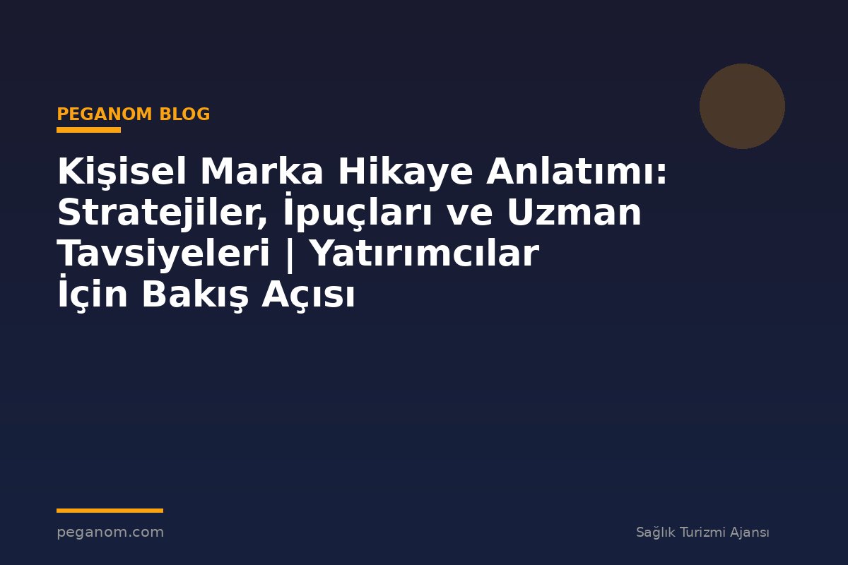 Kişisel Marka Hikaye Anlatımı: Stratejiler, İpuçları ve Uzman Tavsiyeleri | Yatırımcılar İçin Bakış Açısı