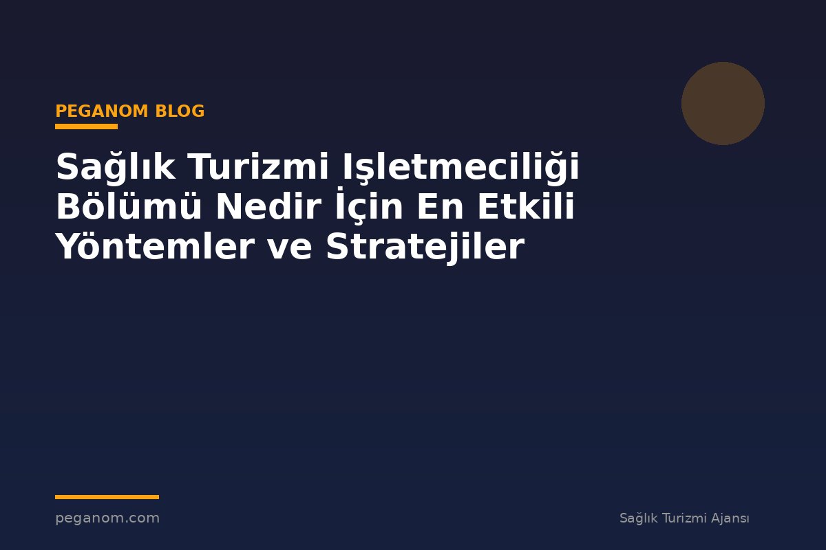 Sağlık Turizmi Işletmeciliği Bölümü Nedir İçin En Etkili Yöntemler ve Stratejiler
