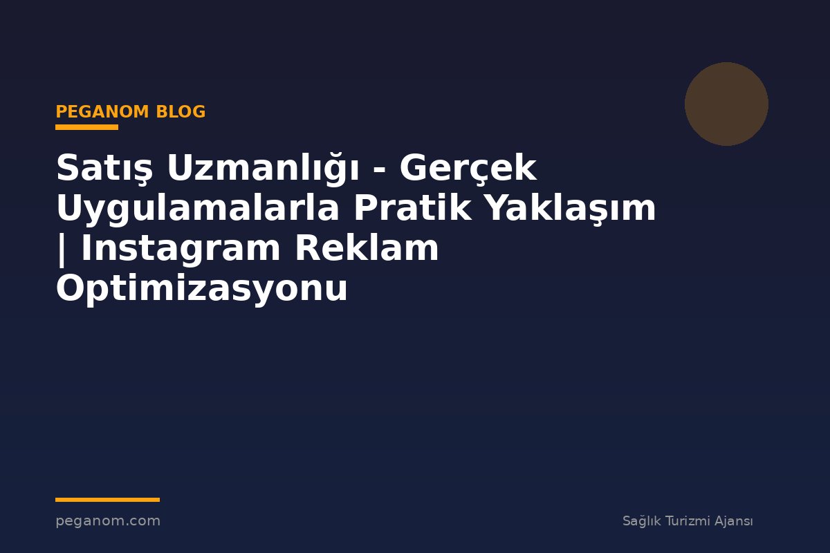 Satış Uzmanlığı - Gerçek Uygulamalarla Pratik Yaklaşım | Instagram Reklam Optimizasyonu
