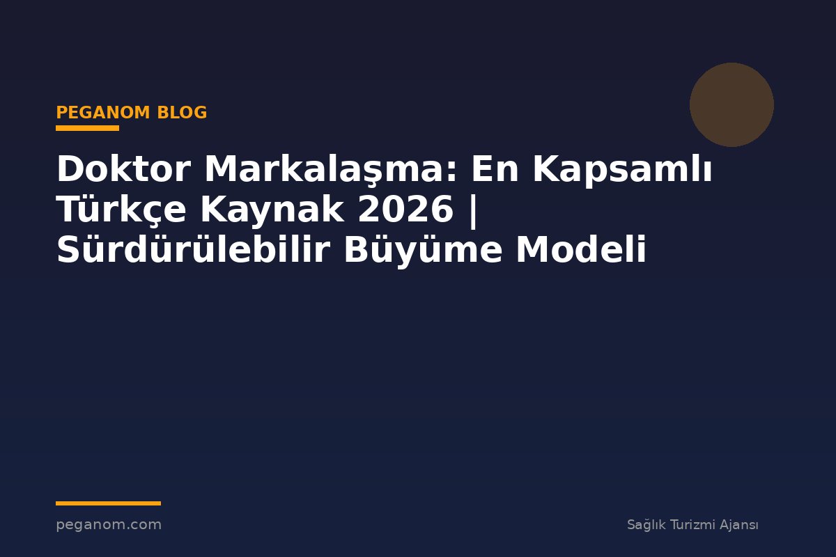 Doktor Markalaşma: En Kapsamlı Türkçe Kaynak 2026 | Sürdürülebilir Büyüme Modeli