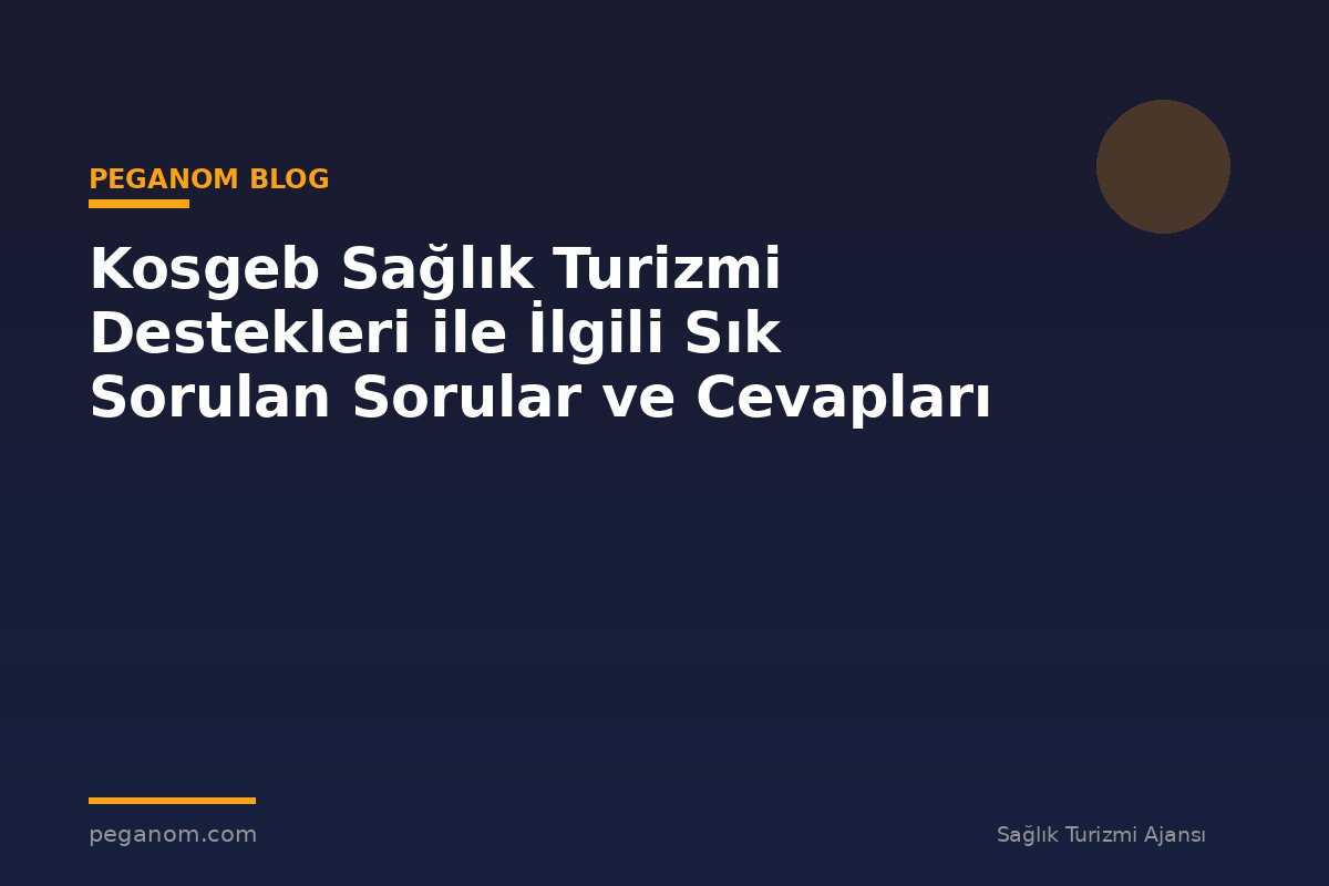 Kosgeb Sağlık Turizmi Destekleri ile İlgili Sık Sorulan Sorular ve Cevapları
