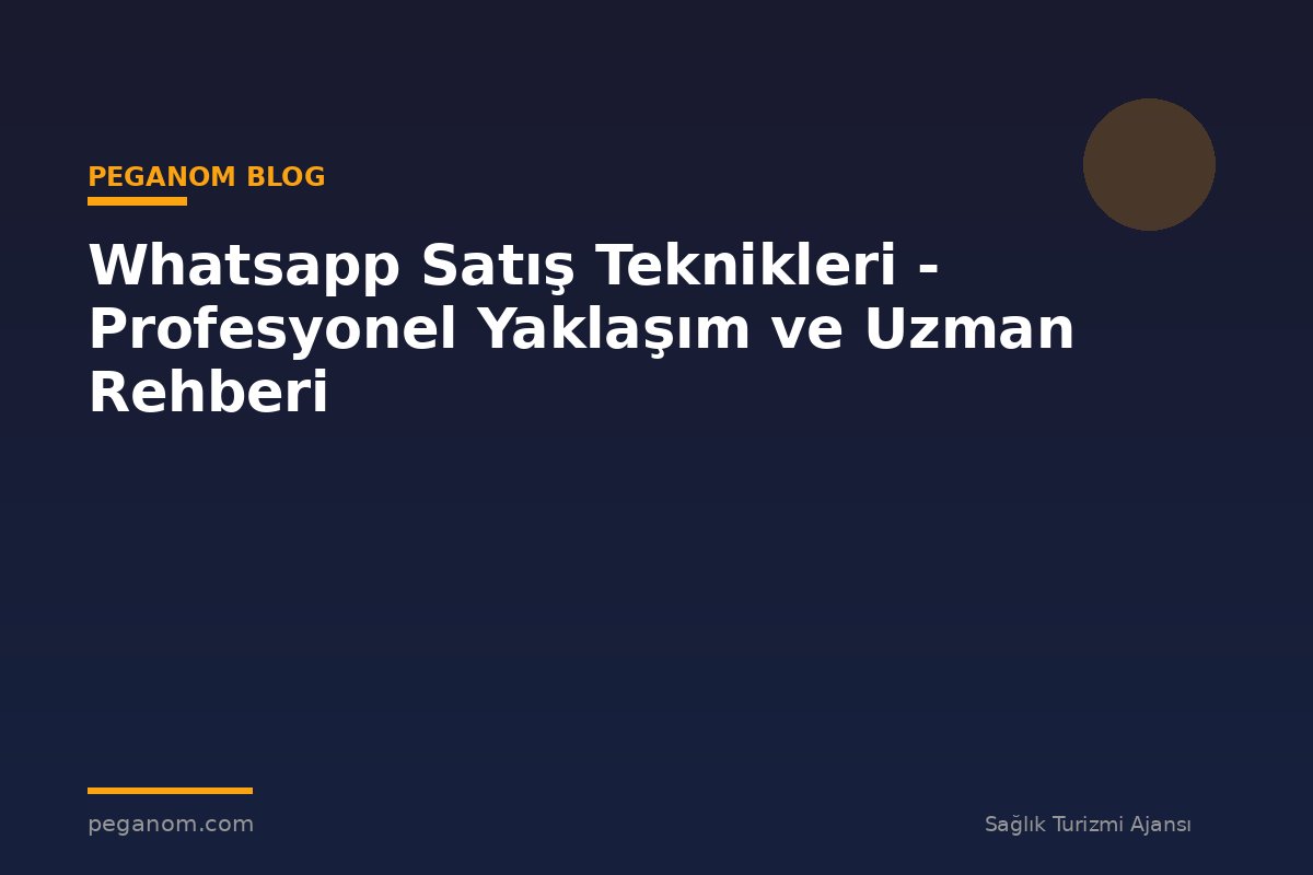 Whatsapp Satış Teknikleri - Profesyonel Yaklaşım ve Uzman Rehberi