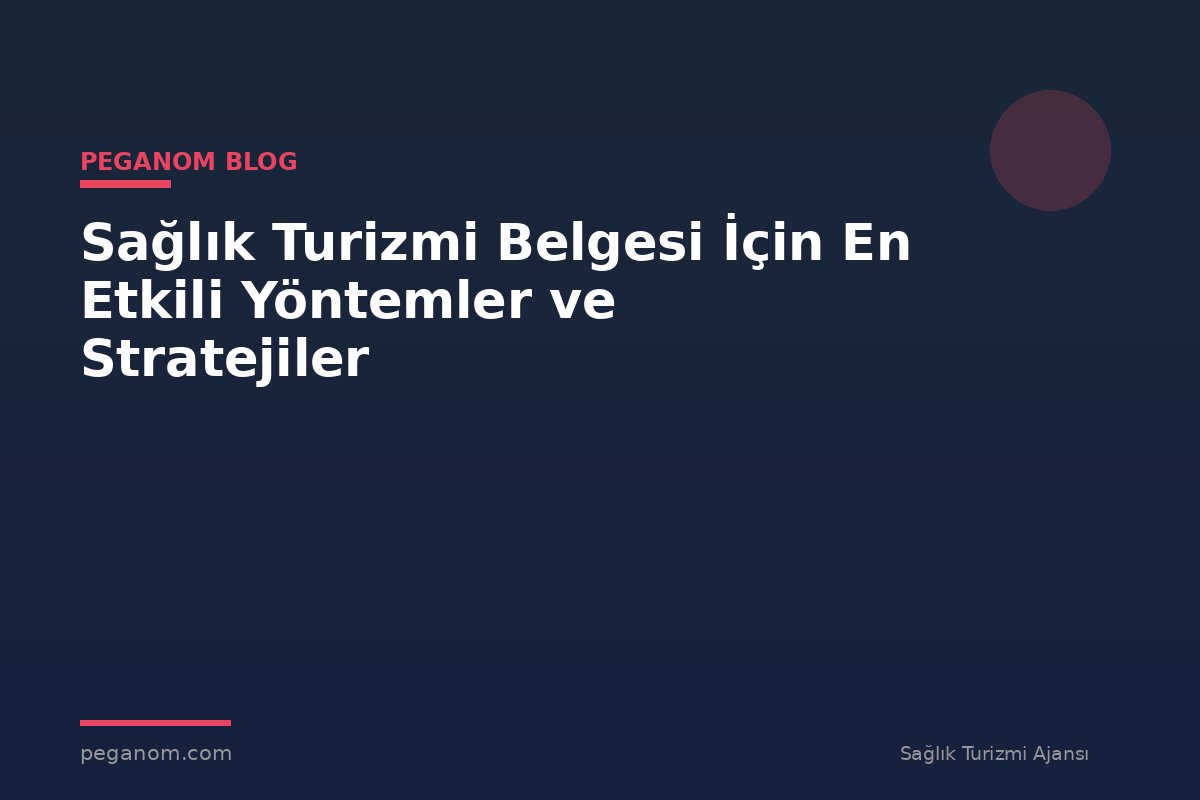 Sağlık Turizmi Belgesi İçin En Etkili Yöntemler ve Stratejiler