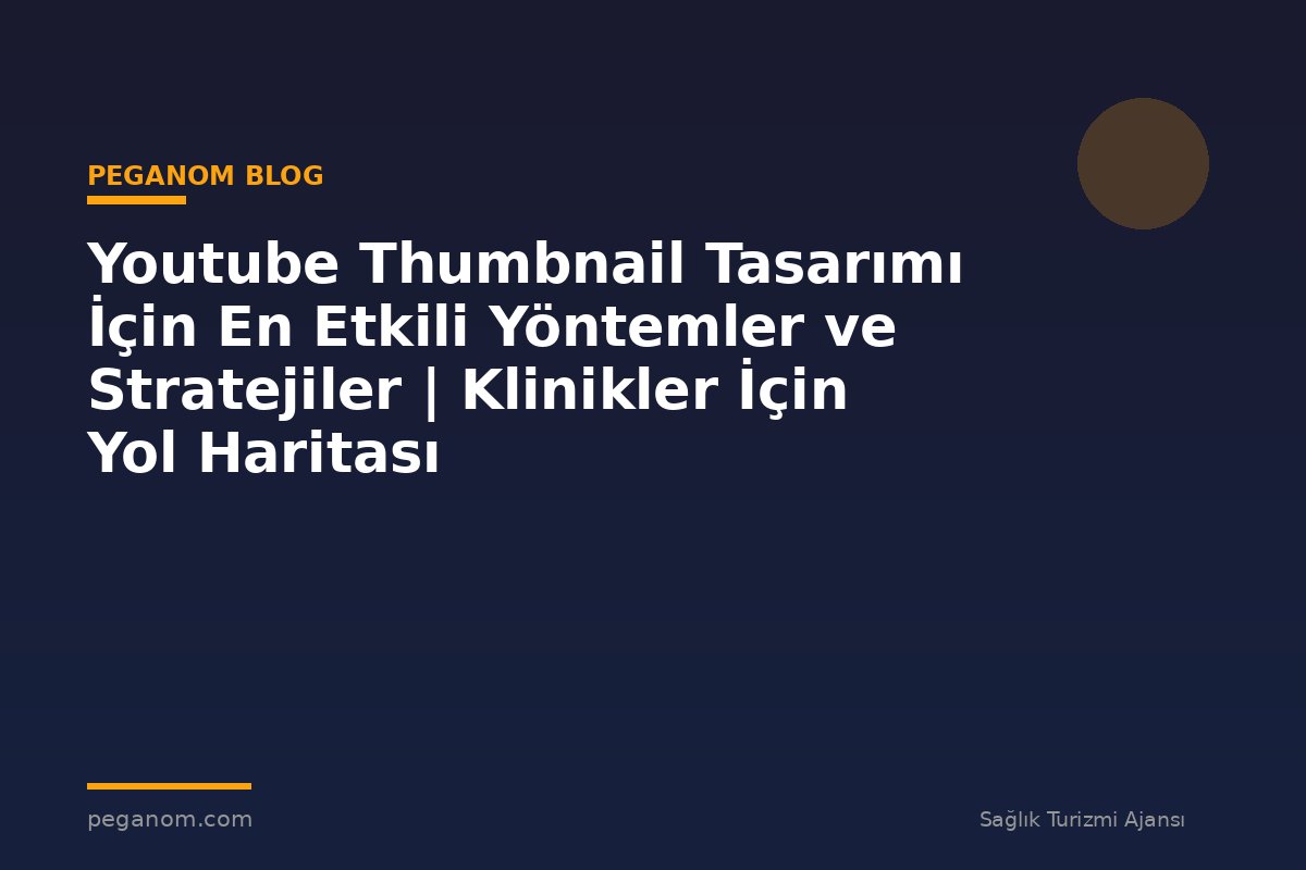 Youtube Thumbnail Tasarımı İçin En Etkili Yöntemler ve Stratejiler | Klinikler İçin Yol Haritası