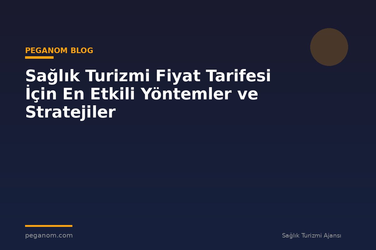 Sağlık Turizmi Fiyat Tarifesi İçin En Etkili Yöntemler ve Stratejiler