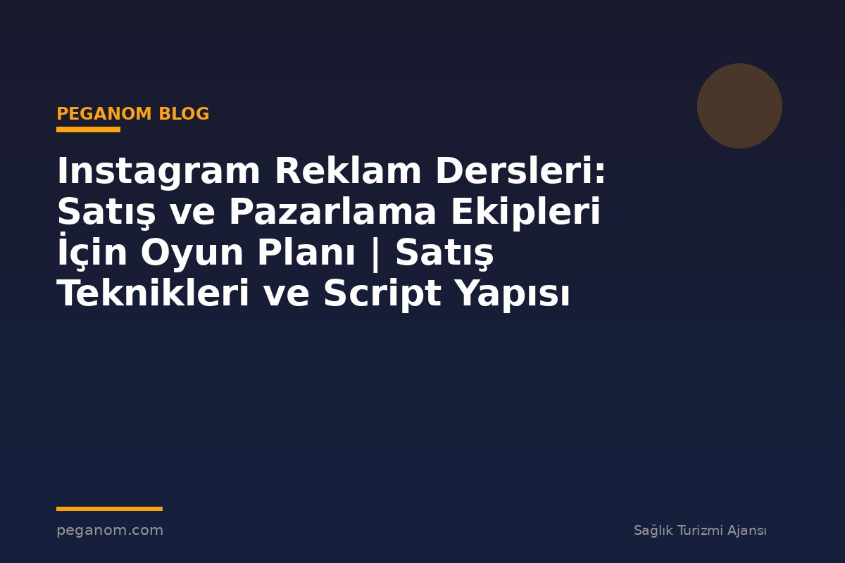 Instagram Reklam Dersleri: Satış ve Pazarlama Ekipleri İçin Oyun Planı | Satış Teknikleri ve Script Yapısı