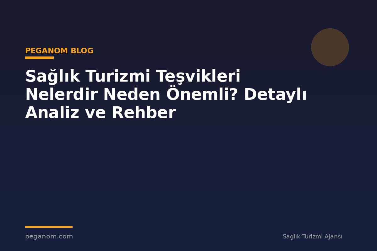 Sağlık Turizmi Teşvikleri Nelerdir Neden Önemli? Detaylı Analiz ve Rehber