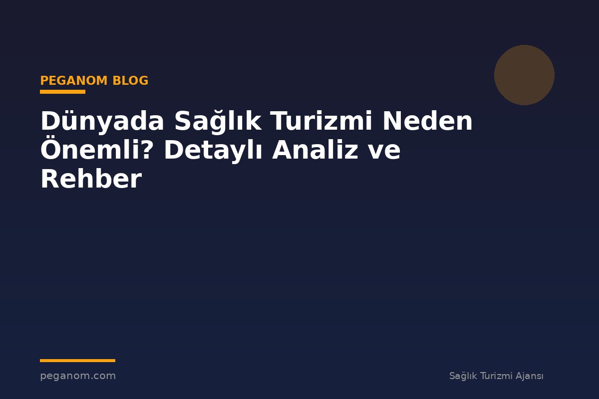Dünyada Sağlık Turizmi Neden Önemli? Detaylı Analiz ve Rehber