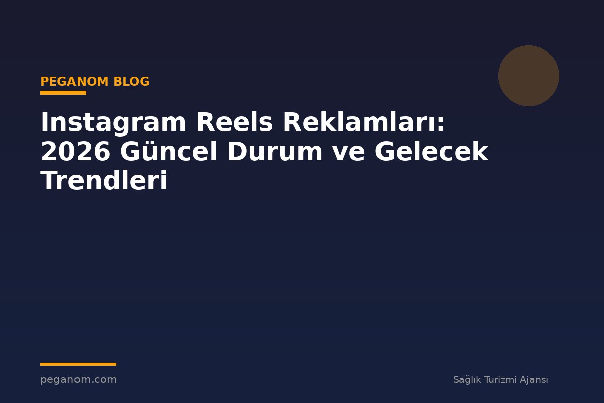 Instagram Reels Reklamları: 2026 Güncel Durum ve Gelecek Trendleri