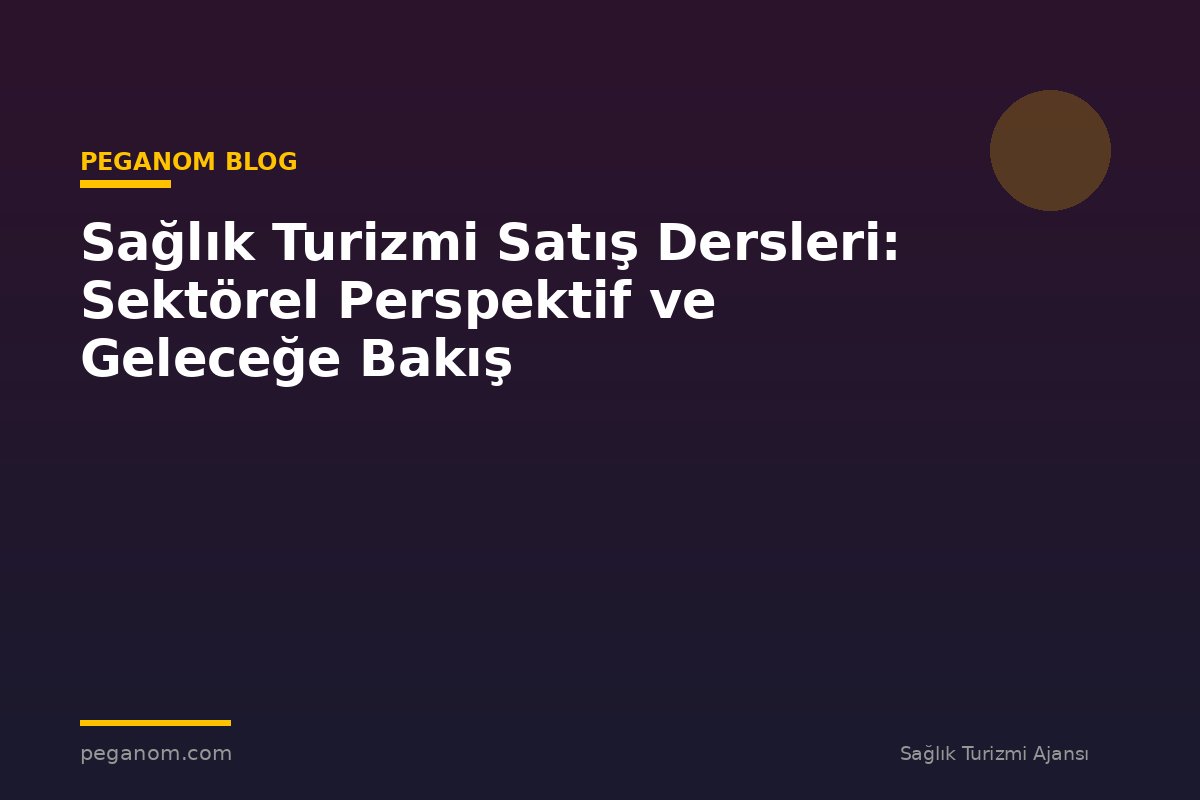 Sağlık Turizmi Satış Dersleri: Sektörel Perspektif ve Geleceğe Bakış