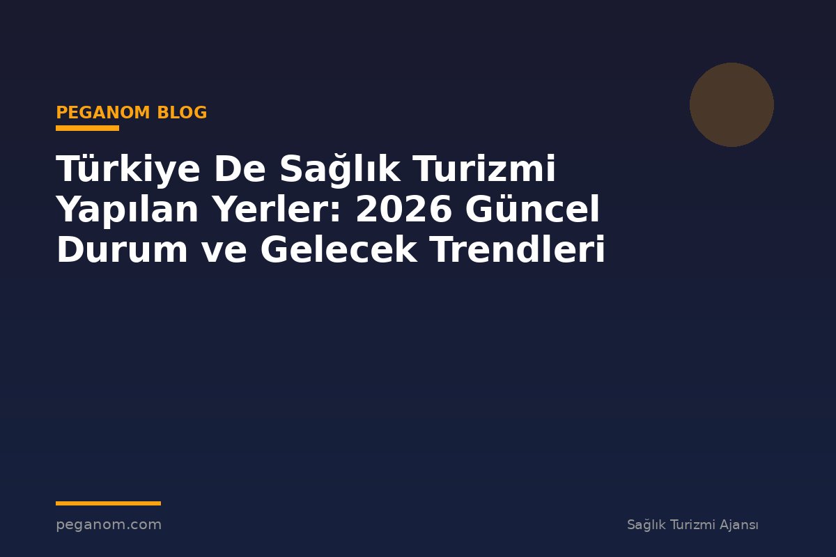Türkiye De Sağlık Turizmi Yapılan Yerler: 2026 Güncel Durum ve Gelecek Trendleri