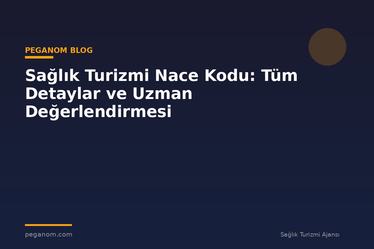 Sağlık Turizmi Nace Kodu: Tüm Detaylar ve Uzman Değerlendirmesi