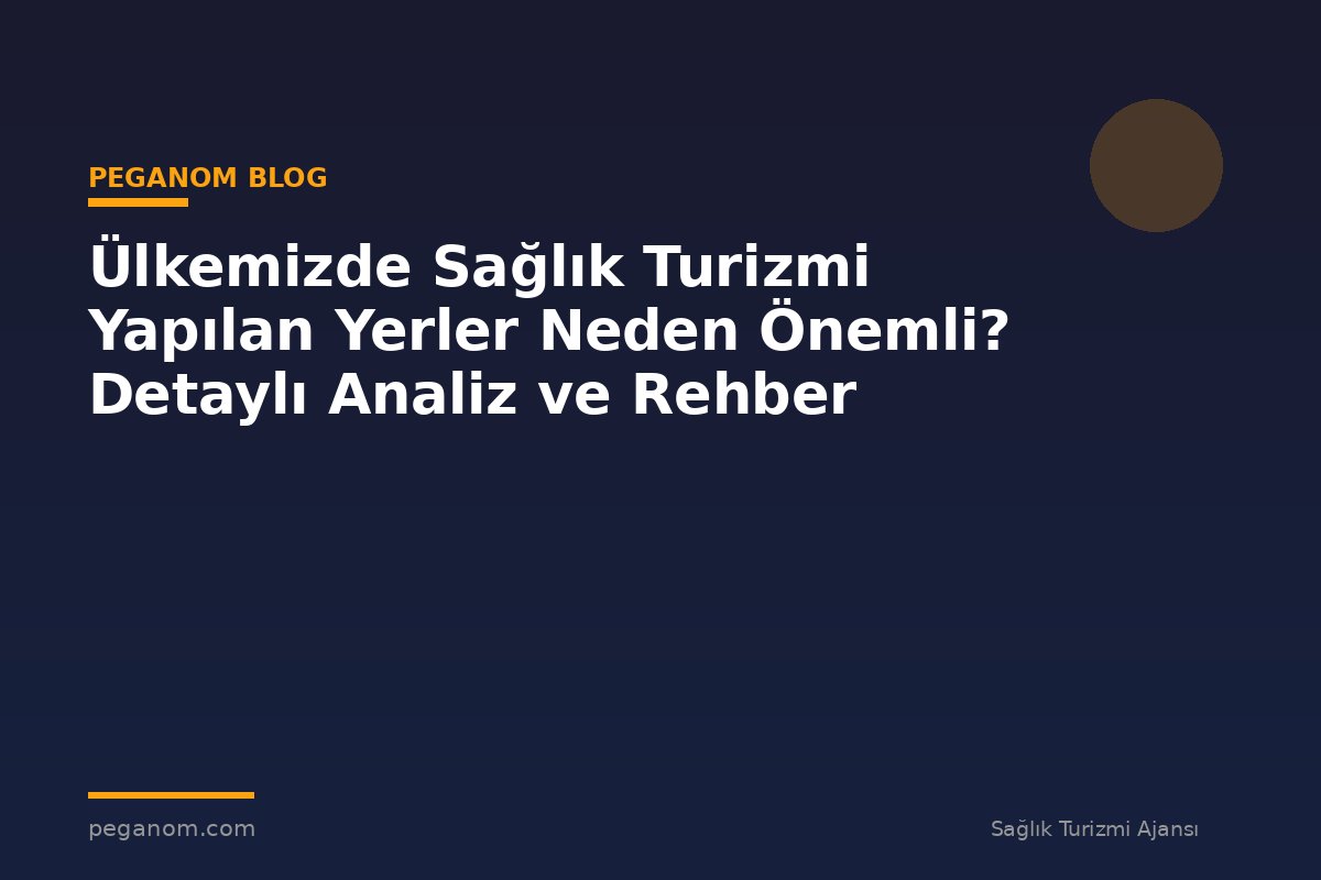 Ülkemizde Sağlık Turizmi Yapılan Yerler Neden Önemli? Detaylı Analiz ve Rehber