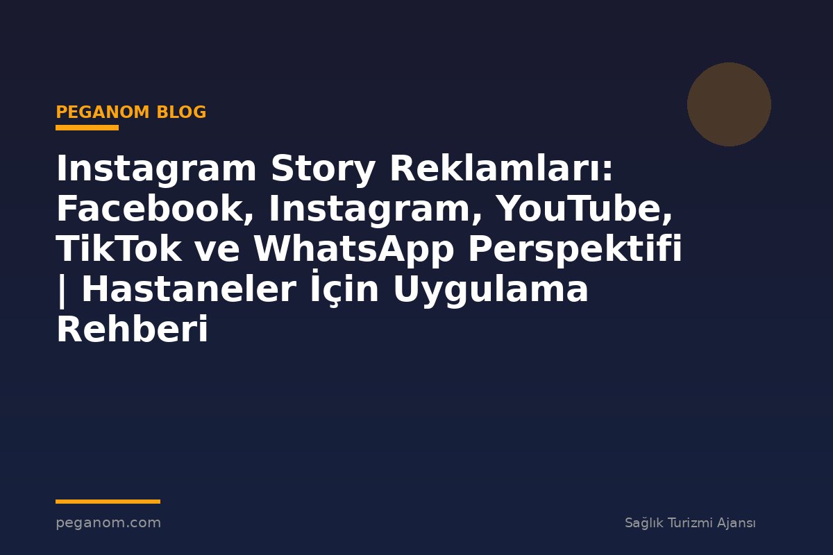 Instagram Story Reklamları: Facebook, Instagram, YouTube, TikTok ve WhatsApp Perspektifi | Hastaneler İçin Uygulama Rehberi