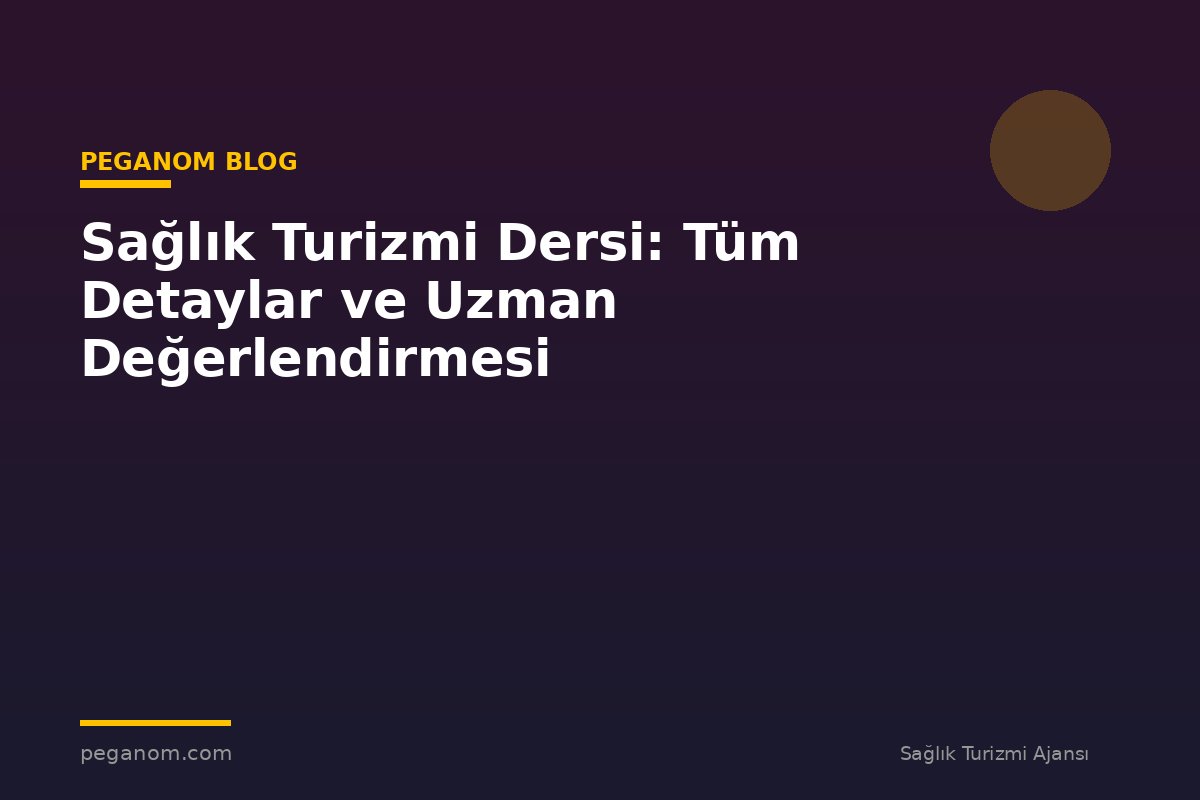 Sağlık Turizmi Dersi: Tüm Detaylar ve Uzman Değerlendirmesi
