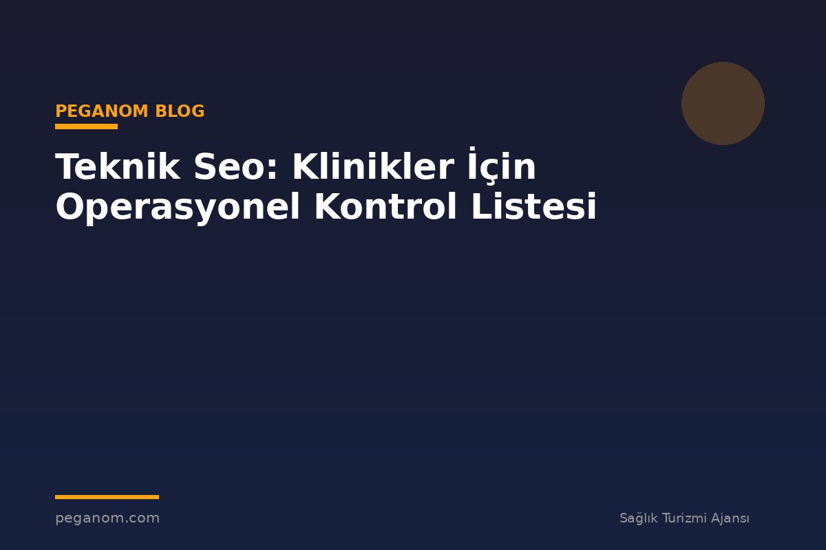 Teknik Seo: Klinikler İçin Operasyonel Kontrol Listesi