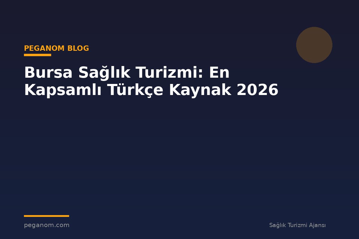 Bursa Sağlık Turizmi: En Kapsamlı Türkçe Kaynak 2026