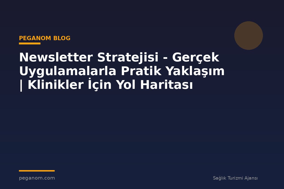 Newsletter Stratejisi - Gerçek Uygulamalarla Pratik Yaklaşım | Klinikler İçin Yol Haritası