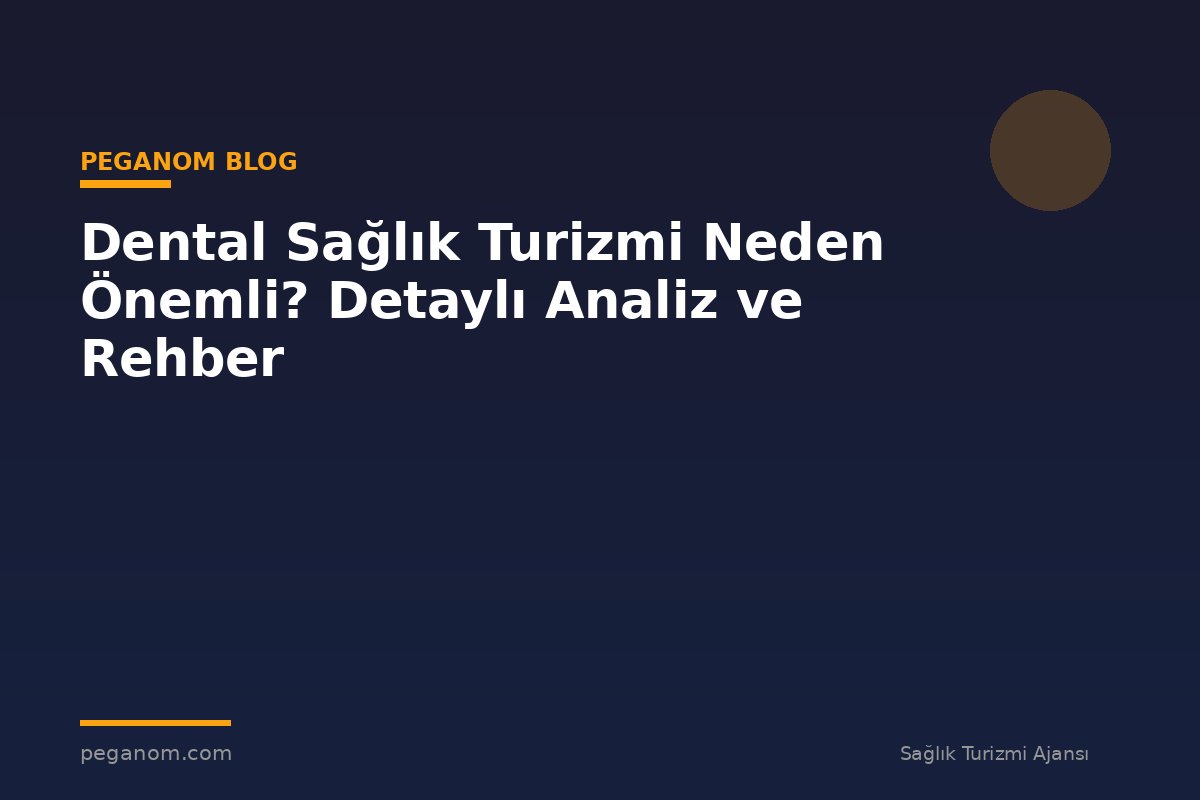 Dental Sağlık Turizmi Neden Önemli? Detaylı Analiz ve Rehber