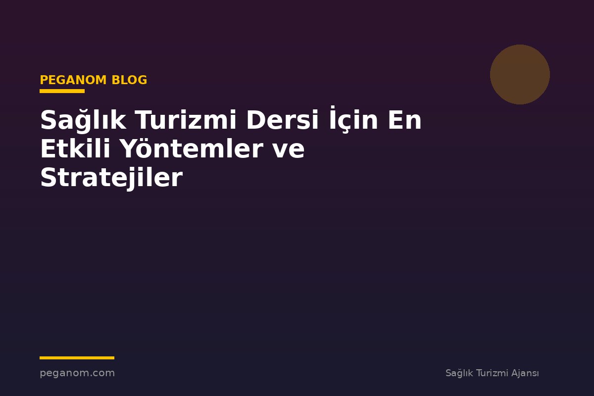 Sağlık Turizmi Dersi İçin En Etkili Yöntemler ve Stratejiler