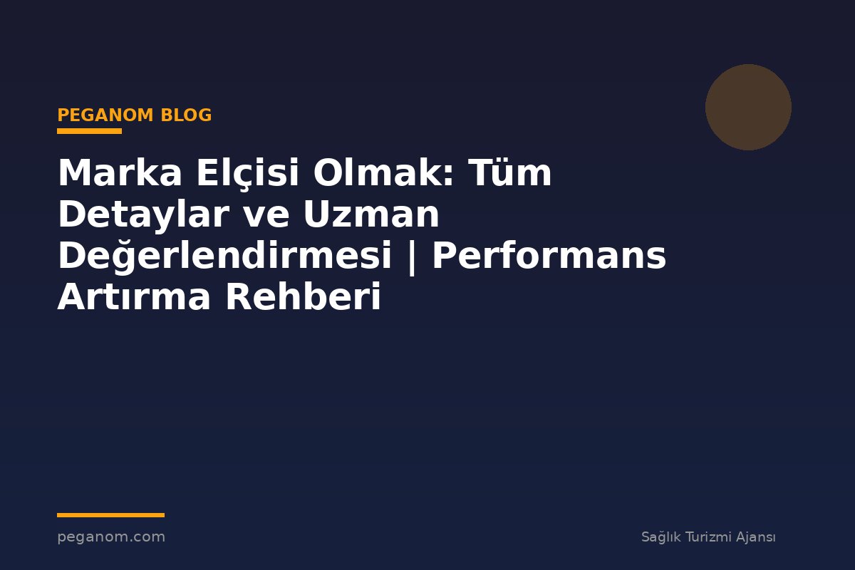 Marka Elçisi Olmak: Tüm Detaylar ve Uzman Değerlendirmesi | Performans Artırma Rehberi