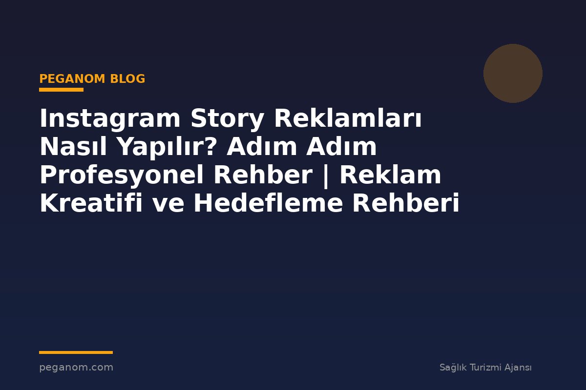 Instagram Story Reklamları Nasıl Yapılır? Adım Adım Profesyonel Rehber | Reklam Kreatifi ve Hedefleme Rehberi