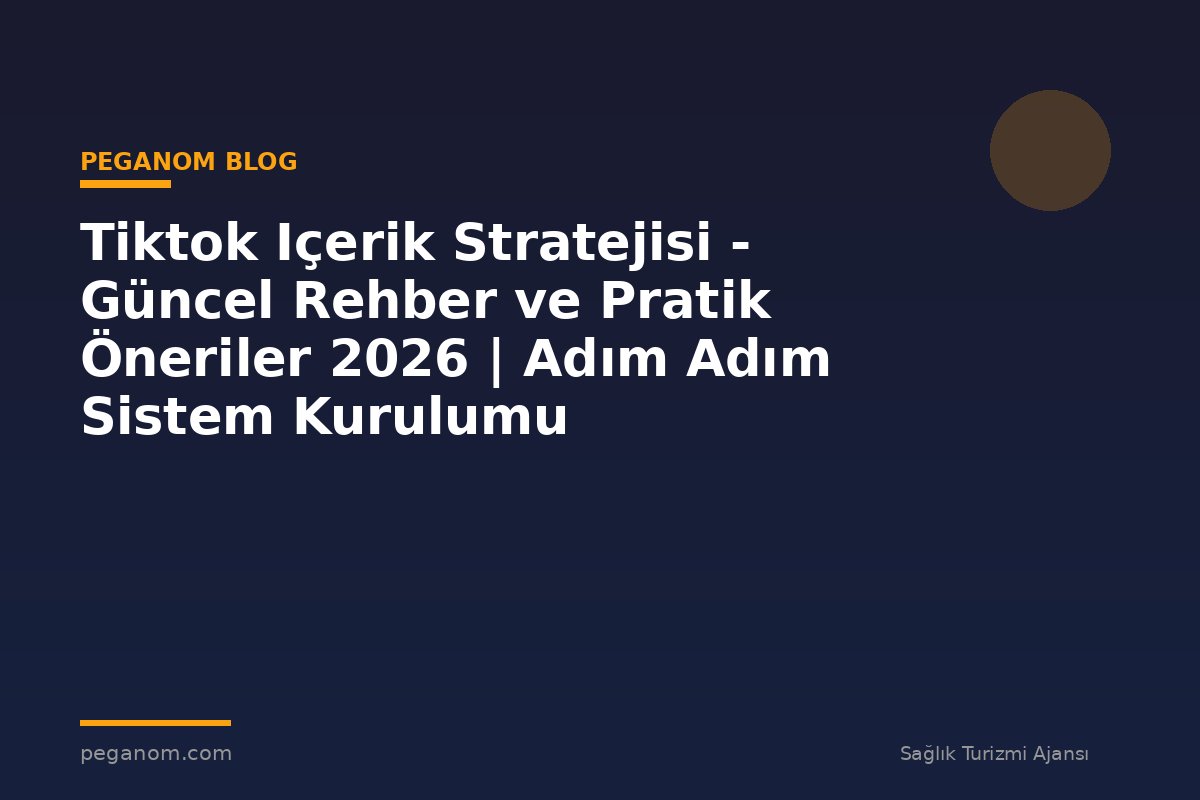 Tiktok Içerik Stratejisi - Güncel Rehber ve Pratik Öneriler 2026 | Adım Adım Sistem Kurulumu