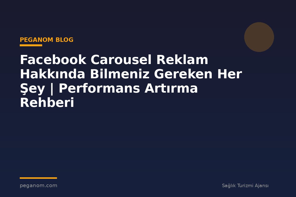 Facebook Carousel Reklam Hakkında Bilmeniz Gereken Her Şey | Performans Artırma Rehberi