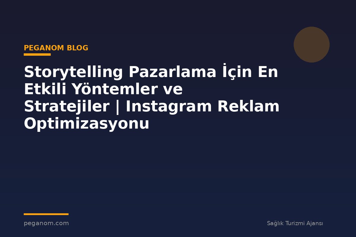 Storytelling Pazarlama İçin En Etkili Yöntemler ve Stratejiler | Instagram Reklam Optimizasyonu