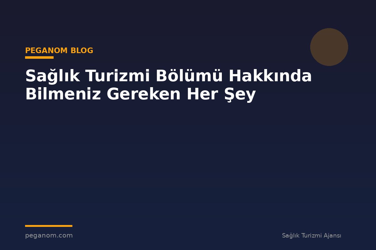 Sağlık Turizmi Bölümü Hakkında Bilmeniz Gereken Her Şey