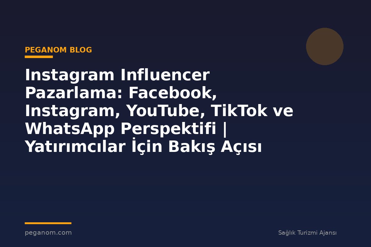 Instagram Influencer Pazarlama: Facebook, Instagram, YouTube, TikTok ve WhatsApp Perspektifi | Yatırımcılar İçin Bakış Açısı