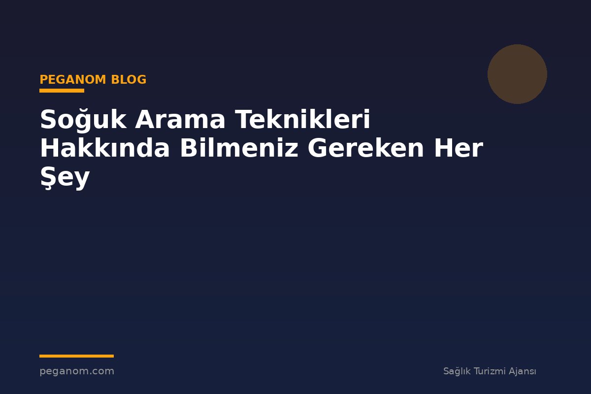 Soğuk Arama Teknikleri Hakkında Bilmeniz Gereken Her Şey